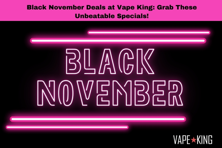 Black November Specials at Vape King
